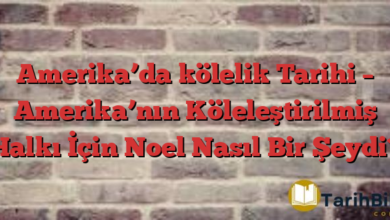 Amerika’da kölelik Tarihi – Amerika’nın Köleleştirilmiş Halkı İçin Noel Nasıl Bir Şeydi?