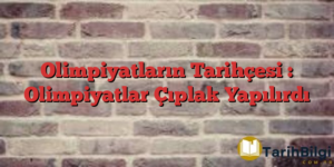 Olimpiyatların Tarihçesi : Olimpiyatlar Çıplak Yapılırdı