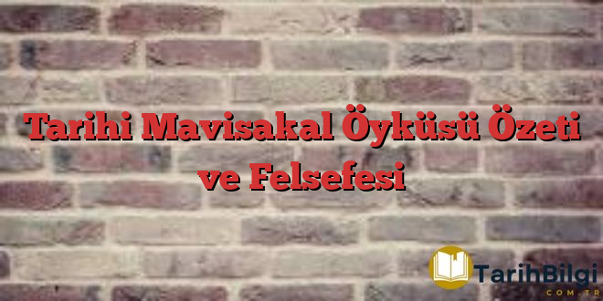 Tarihi Mavisakal Öyküsü Özeti ve Felsefesi