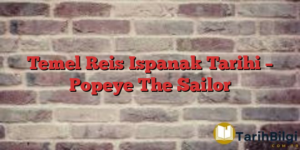 Temel Reis Ispanak Tarihi – Popeye The Sailor