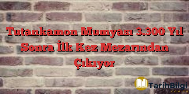 Tutankamon Mumyası 3.300 Yıl Sonra İlk Kez Mezarından Çıkıyor