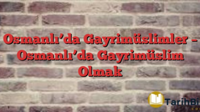 Osmanlı’da Gayrimüslimler – Osmanlı’da Gayrimüslim Olmak