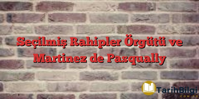 Seçilmiş Rahipler Örgütü ve  Martinez de Pasqually