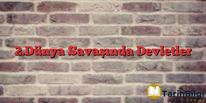 2.Dünya Savaşında Devletler