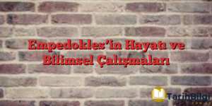 Empedokles’in Hayatı ve Bilimsel Çalışmaları