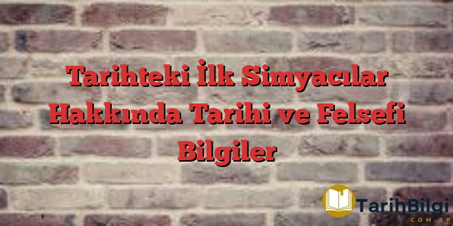 Tarihteki İlk Simyacılar Hakkında Tarihi ve Felsefi Bilgiler