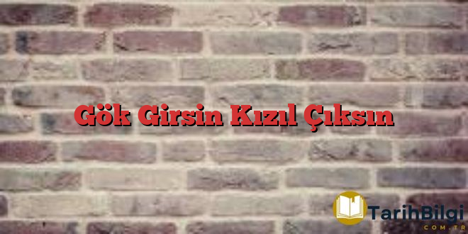 Gök Girsin Kızıl Çıksın