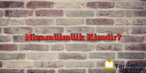 Nizamülmülk Kimdir?