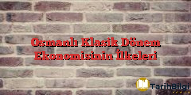 Osmanlı Klasik Dönem Ekonomisinin İlkeleri