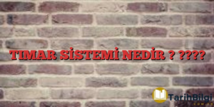 TIMAR SİSTEMİ NEDİR ? ????