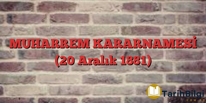 MUHARREM KARARNAMESİ (20 Aralık 1881)