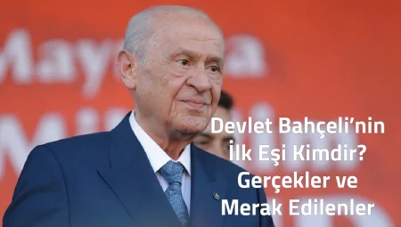 Devlet Bahçeli’nin İlk Eşi Kimdir? Gerçekler ve Merak Edilenler Devlet Bahçeli’nin İlk Eşi Kimdir? Gerçekler ve Merak Edilenler