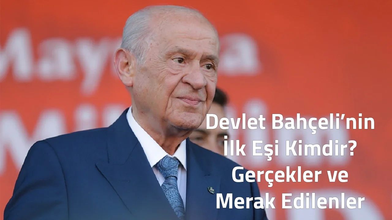 Devlet Bahçeli’nin İlk Eşi Kimdir? Gerçekler ve Merak Edilenler Devlet Bahçeli’nin İlk Eşi Kimdir? Gerçekler ve Merak Edilenler