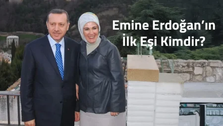Emine Erdoğan'ın İlk Eşi Kimdir? Emine Erdoğan’ın İlk Eşi Kimdir?